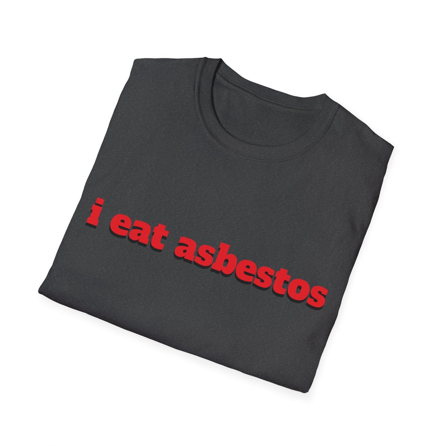 "i eat asbestos" Unisex Softstyle T-Shirt - Capylove